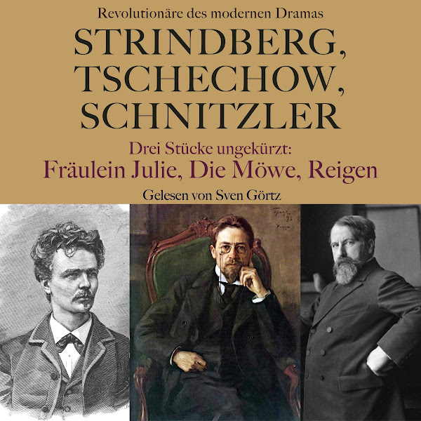 Strindberg, Tschechow, Schnitzler - Revolutionäre des modernen Dramas (Drei Stücke ungekürzt: Fräulein Julie, Die Möwe, Reigen)