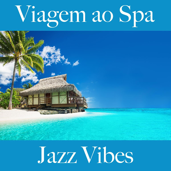 Viagem ao Spa: Jazz Vibes - The Greatest Sounds