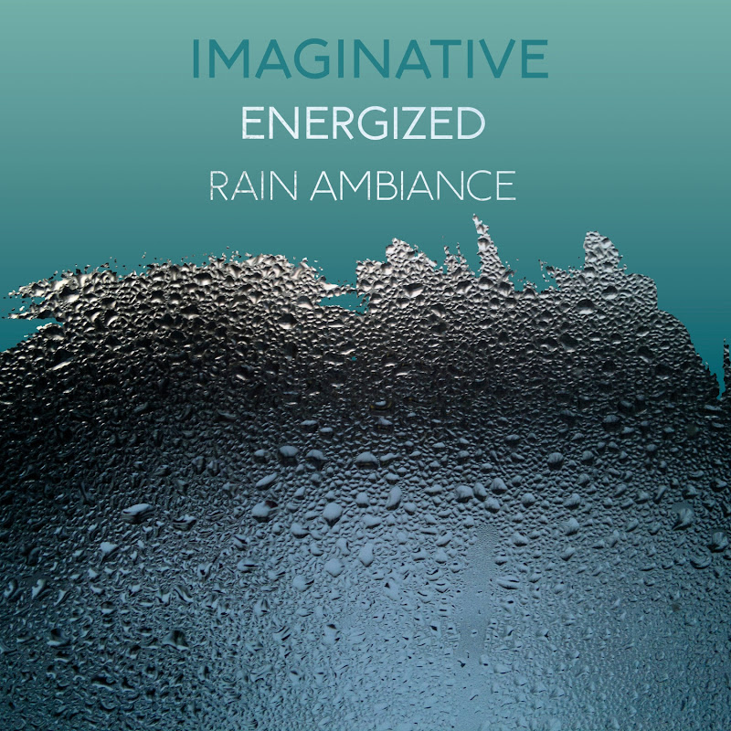 zZz Imaginative Energized Rain Ambiance zZz