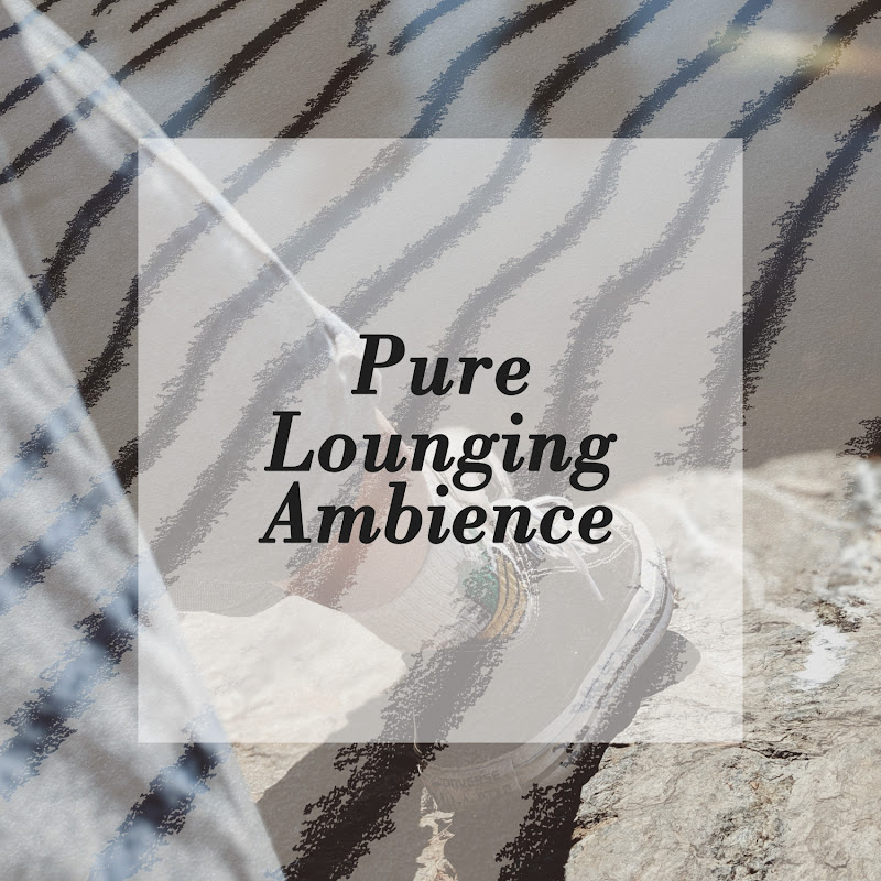Pure Lounging Ambience