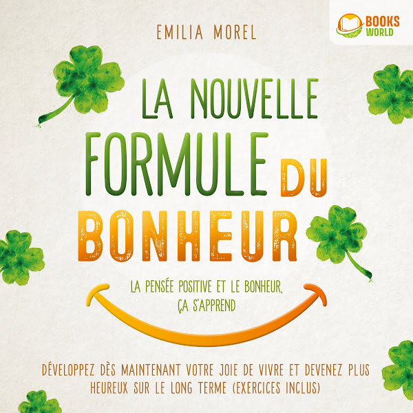 La nouvelle formule du bonheur - La pensée positive et le bonheur, ça s'apprend: Développez dès maintenant votre joie de vivre et devenez plus heureux sur le long terme (Exercices inclus)