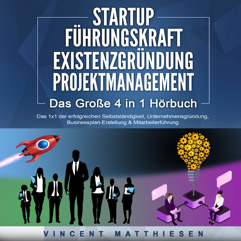 Startup / Führungskraft / Existenzgründung / Projektmanagement - Das Große 4 in 1 Buch: Das 1x1 der erfolgreichen Selbstständigkeit, Unternehmensgründung, Businessplan-Erstellung & Mitarbeiterführung