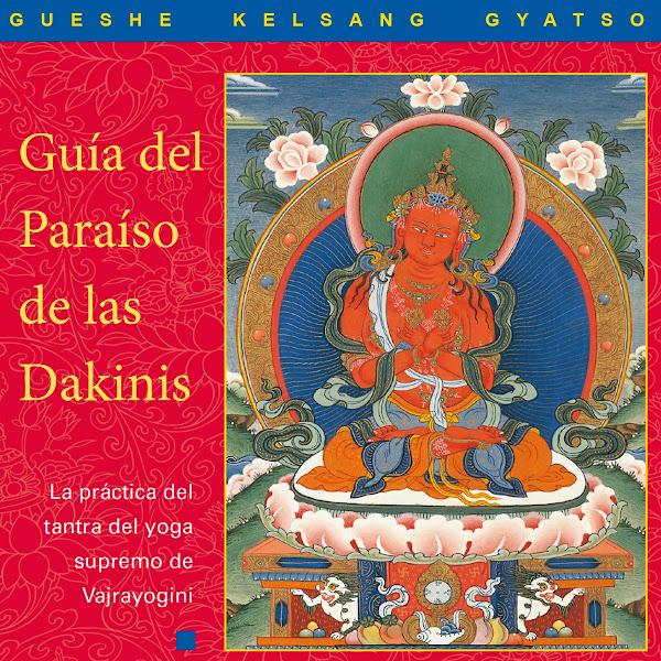Guía del Paraíso de las Dakinis (La Práctica del Tantra del Yoga Supremo de Vajrayoguini)