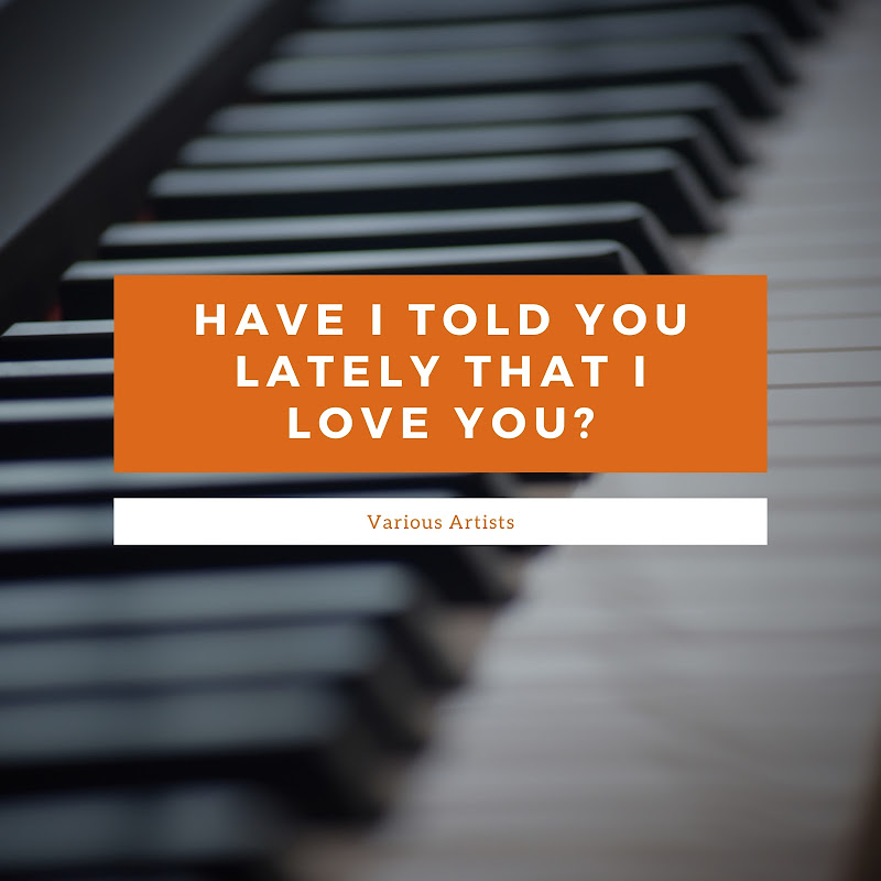 Have I Told You Lately That I Love You?