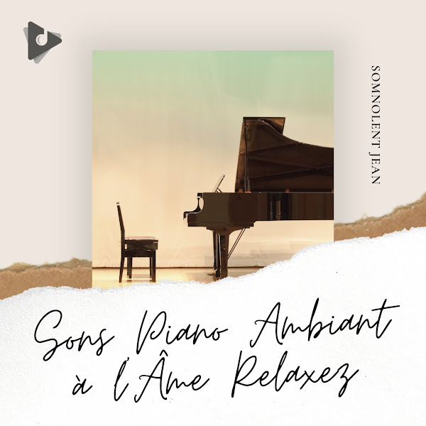 Sons Piano Ambiant à l'Âme Relaxez