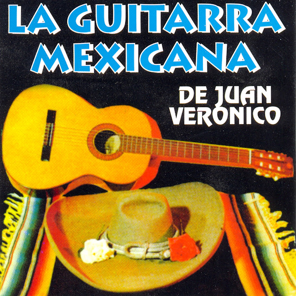 La Guitarra Mexicana De Juan Veronico