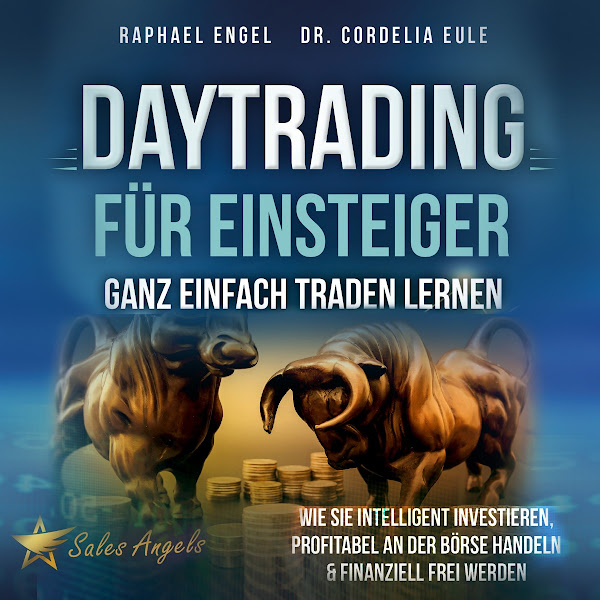 Daytrading für Einsteiger - Ganz einfach Traden lernen: Wie Sie intelligent investieren, profitabel an der Börse handeln & finanziell frei werden