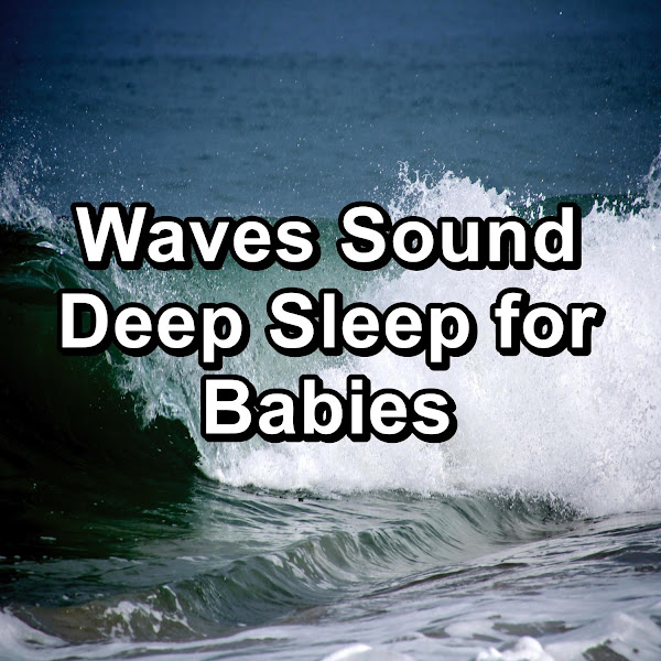 Waves Sound Deep Sleep for Babies