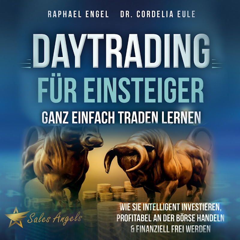 Daytrading für Einsteiger - Ganz einfach Traden lernen: Wie Sie intelligent investieren, profitabel an der Börse handeln & finanziell frei werden