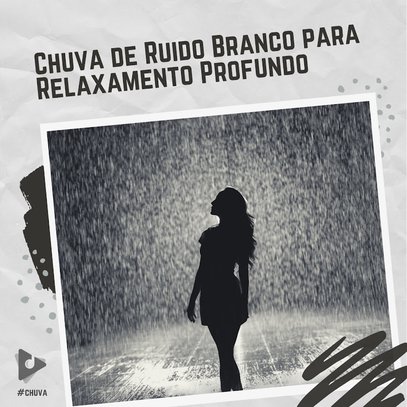 Chuva de Ruído Branco para Relaxamento Profundo